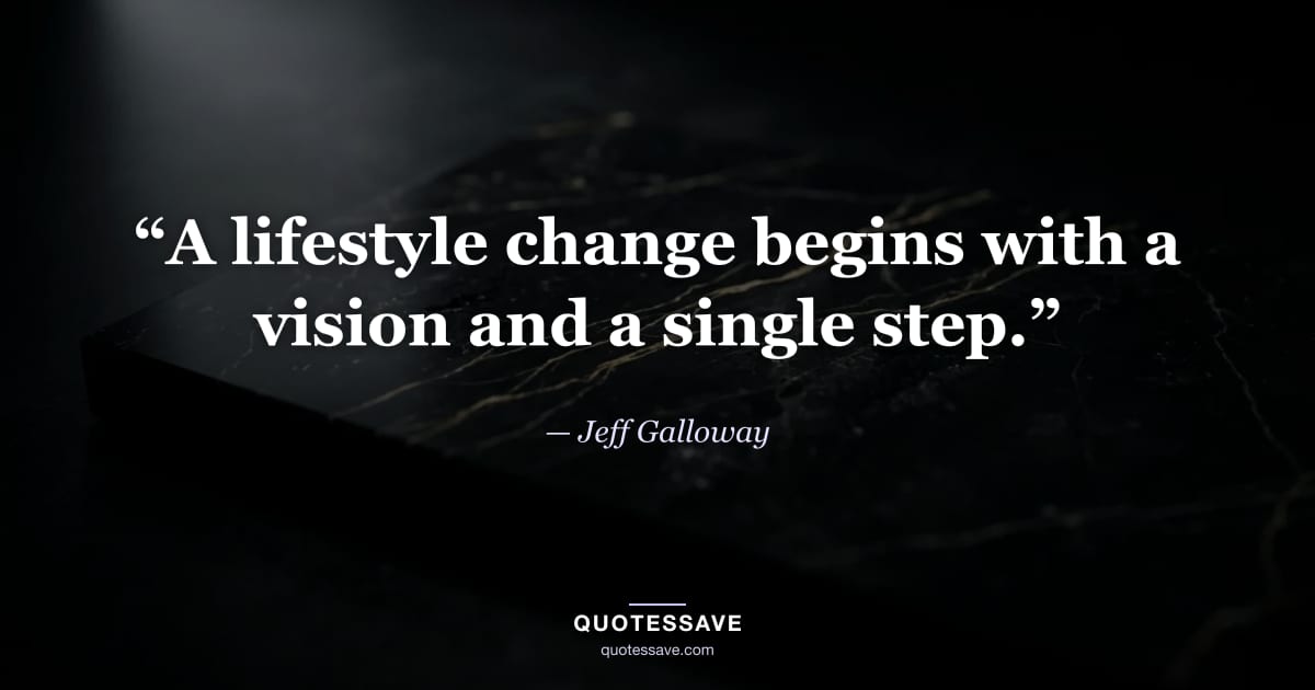 “A lifestyle change begins with a vision and a single step.” — Jeff Galloway