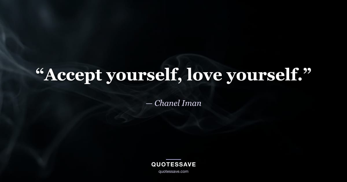 “Accept yourself, love yourself.” — Chanel Iman