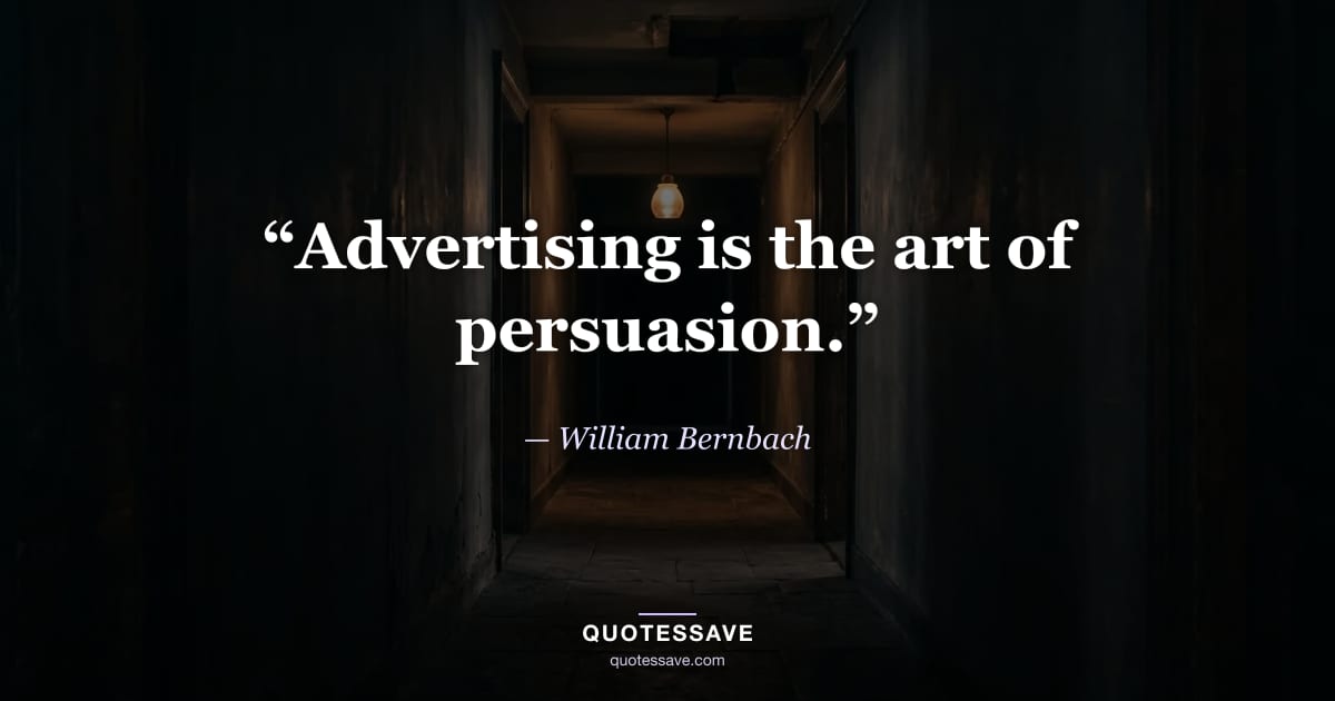 “Advertising is the art of persuasion.” — William Bernbach