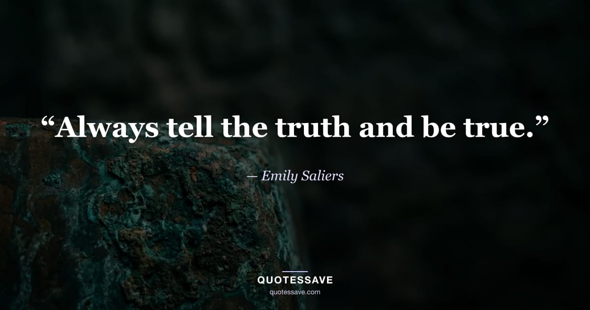 “Always tell the truth and be true.” — Emily Saliers