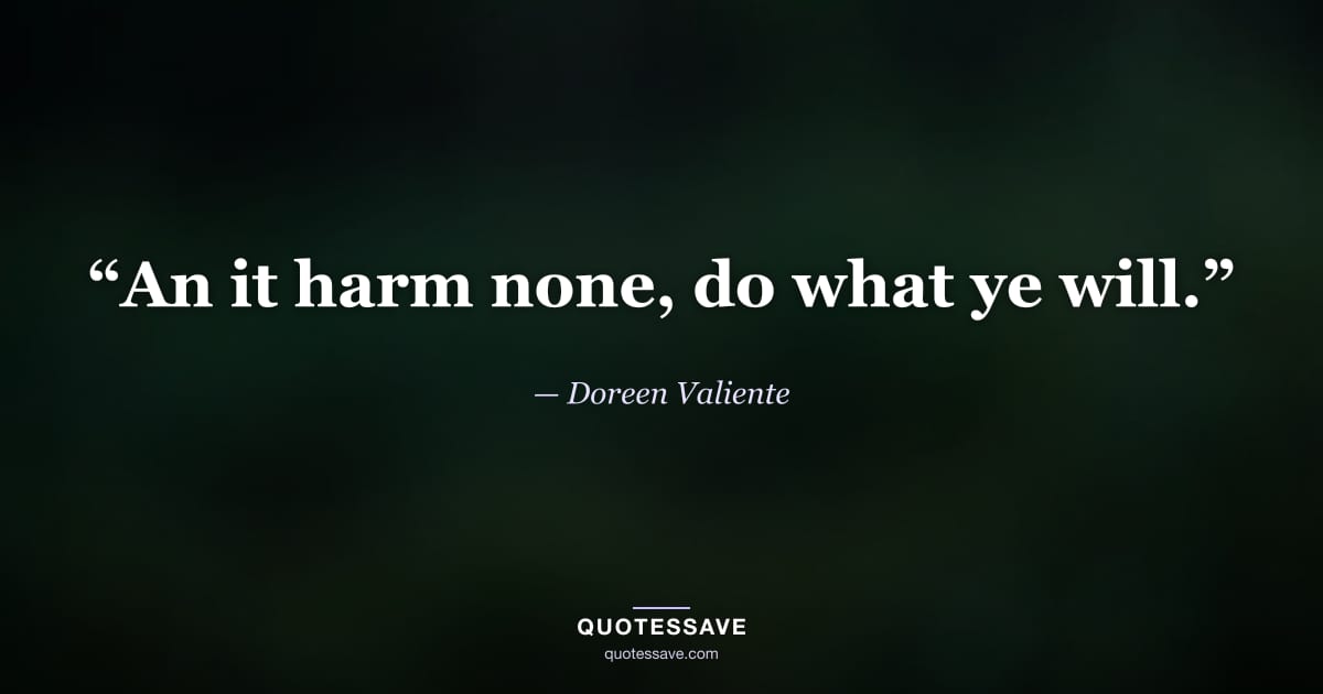 “An it harm none, do what ye will.” — Doreen Valiente