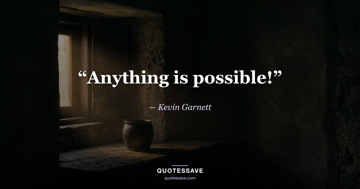 “Anything is possible!” — Kevin Garnett