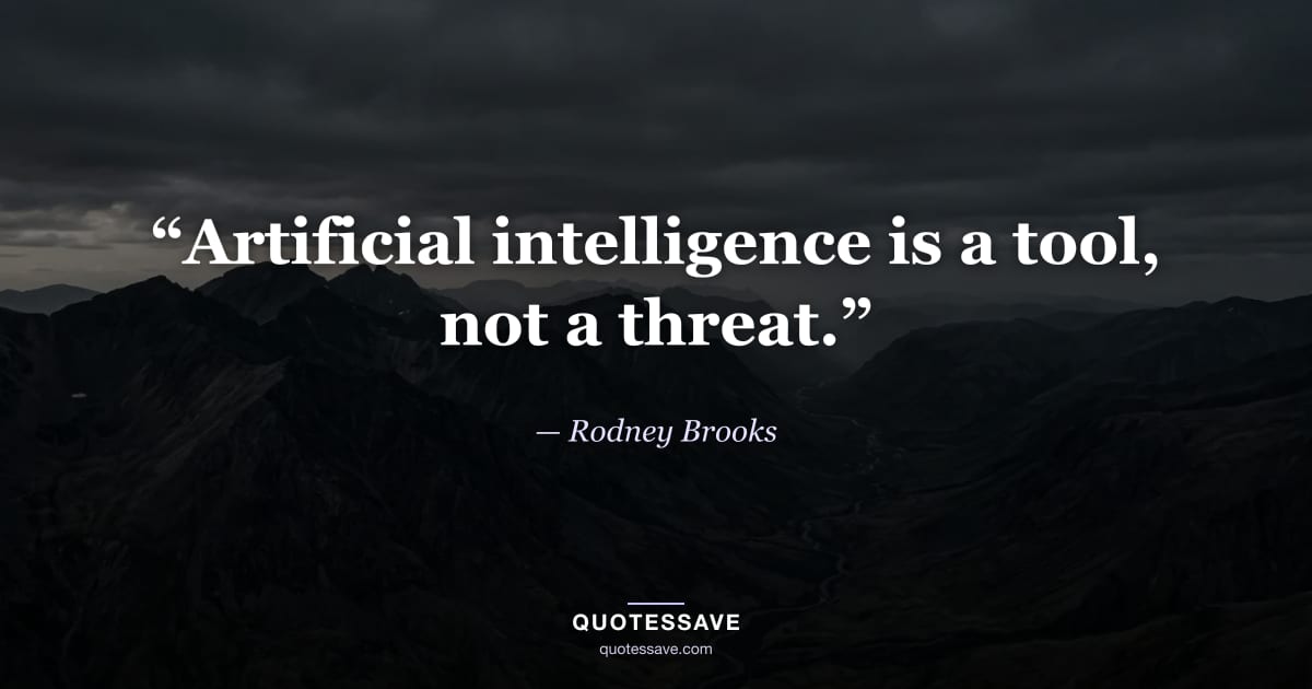 “Artificial intelligence is a tool, not a threat.” — Rodney Brooks