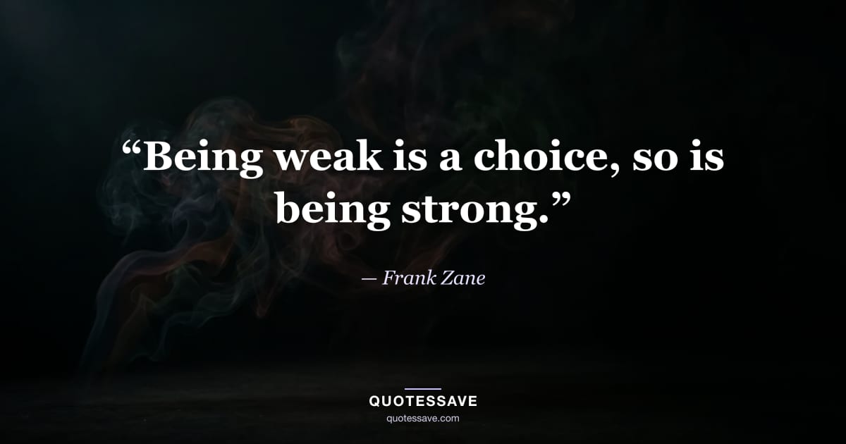 “Being weak is a choice, so is being strong.” — Frank Zane
