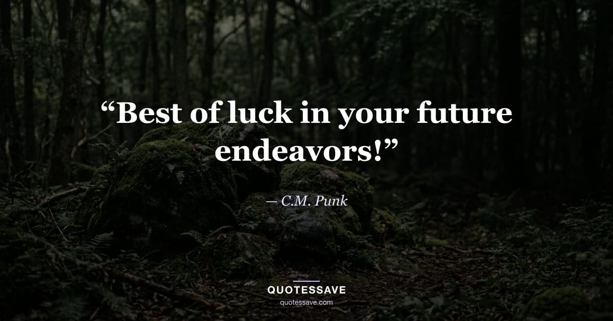 “Best of luck in your future endeavors!” — C.M. Punk