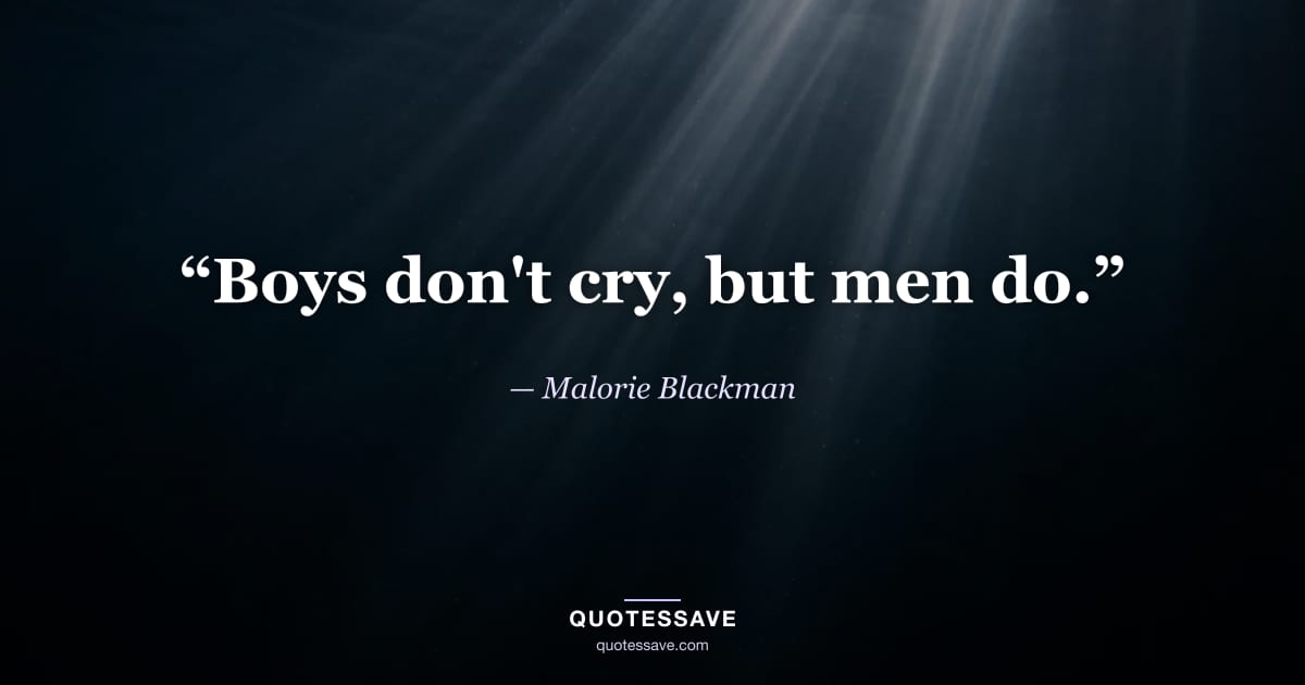 “Boys don't cry, but men do.” — Malorie Blackman