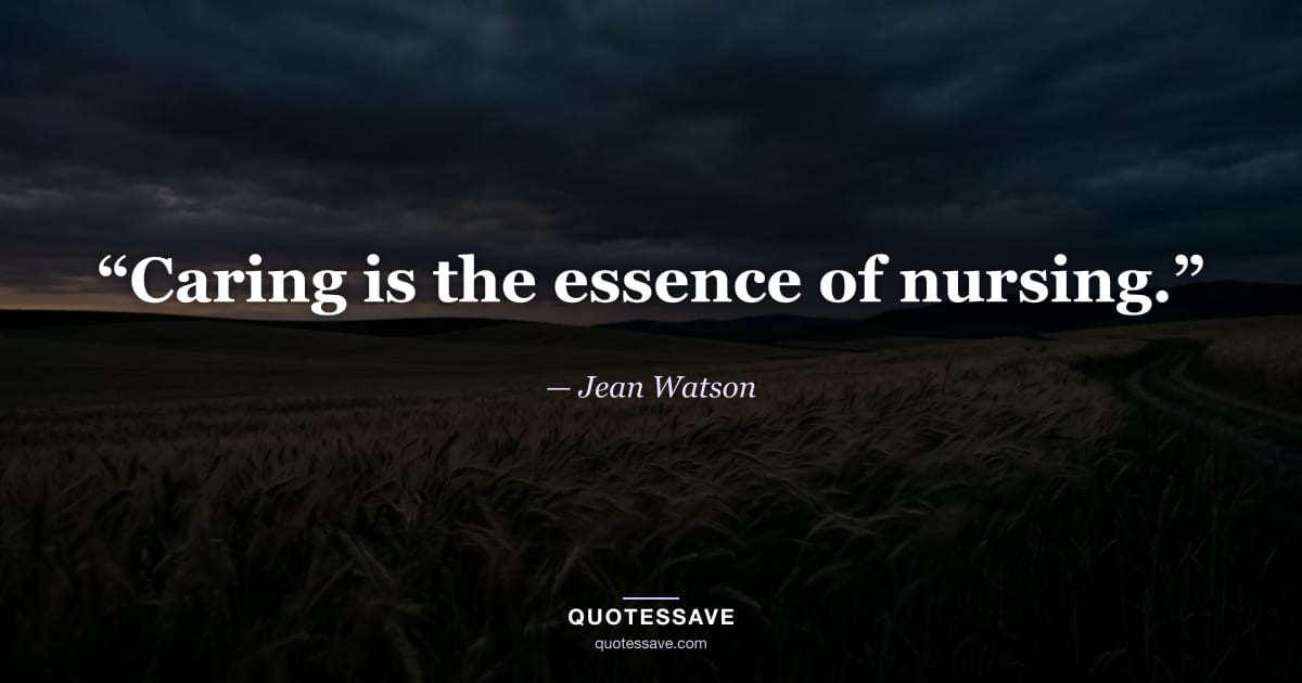 “Caring is the essence of nursing.” — Jean Watson