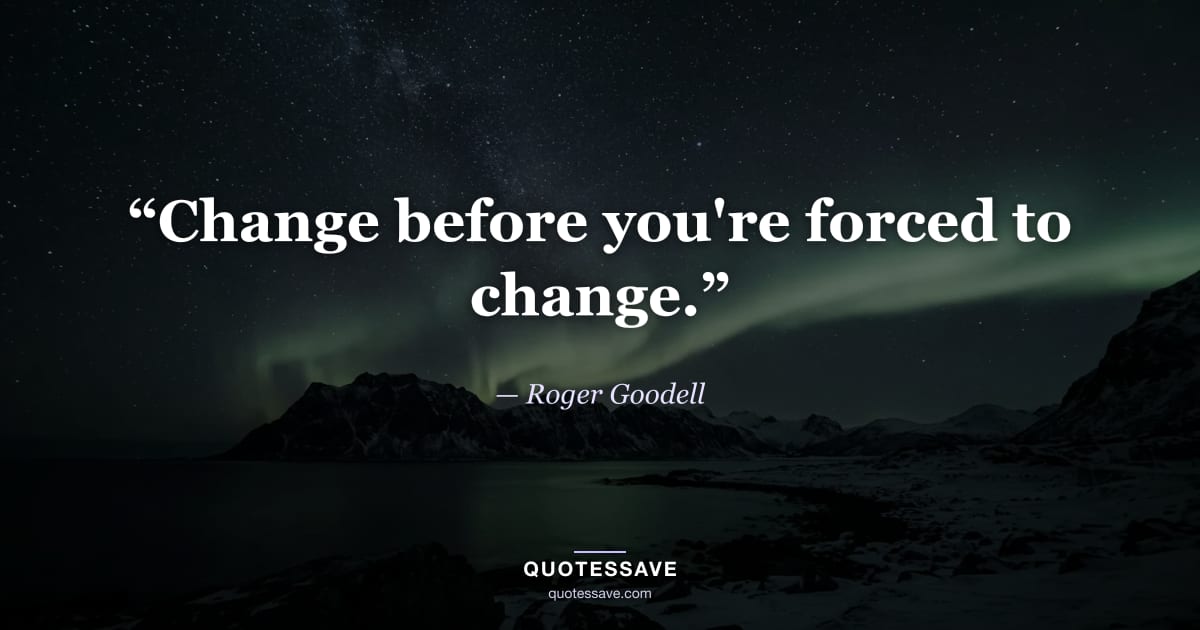 “Change before you're forced to change.” — Roger Goodell