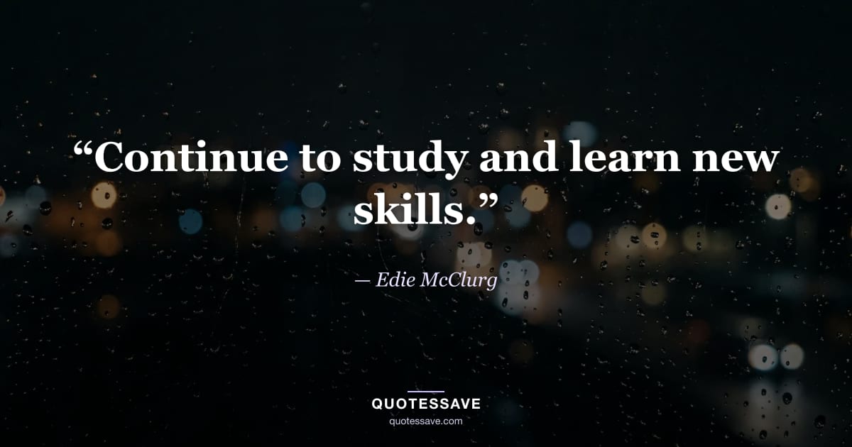 “Continue to study and learn new skills.” — Edie McClurg