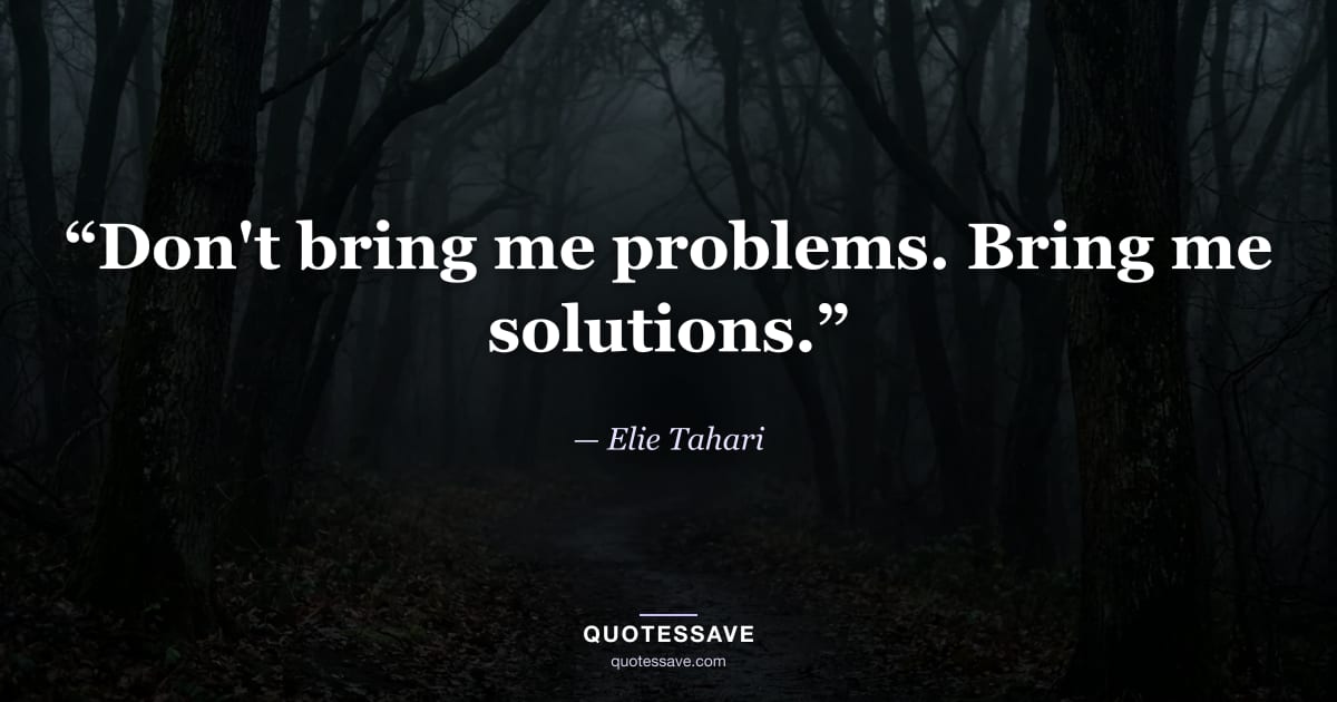 “Don't bring me problems. Bring me solutions.” — Elie Tahari