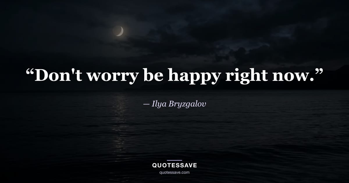 “Don't worry be happy right now.” — Ilya Bryzgalov