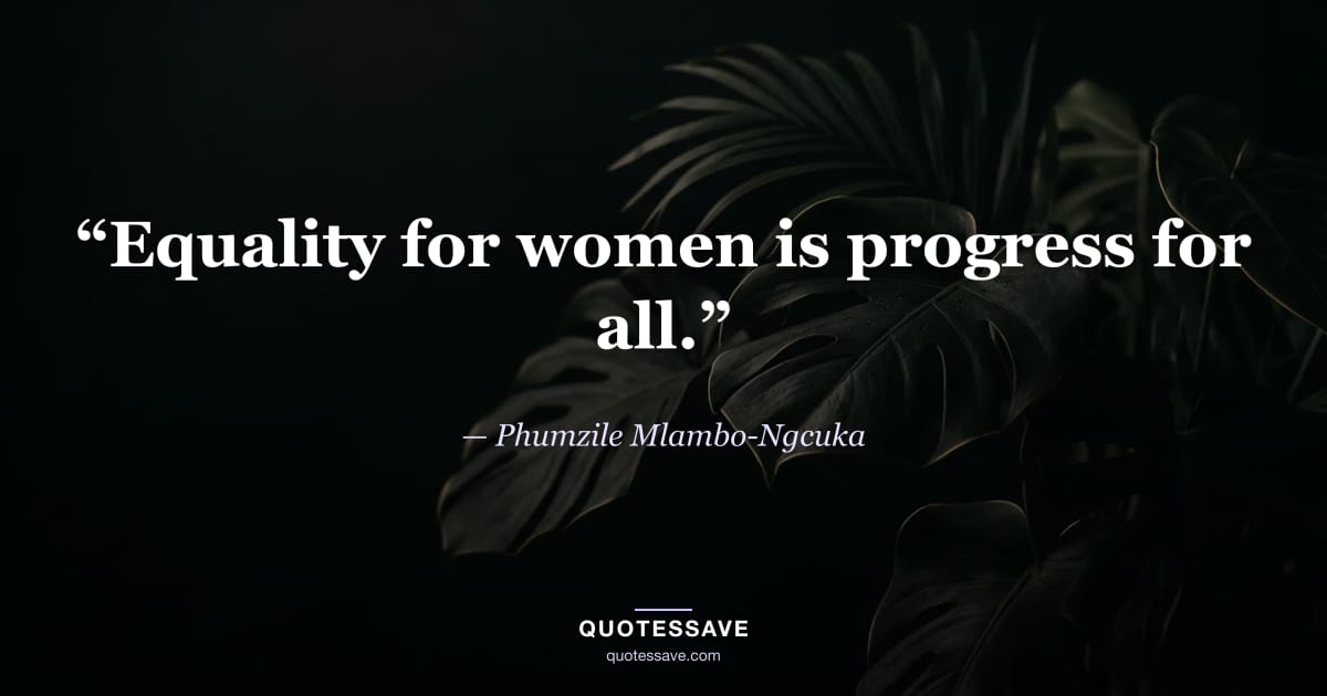 “Equality for women is progress for all.” — Phumzile Mlambo-Ngcuka