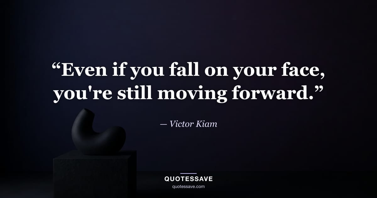 “Even if you fall on your face, you're still moving forward.” — Victor Kiam
