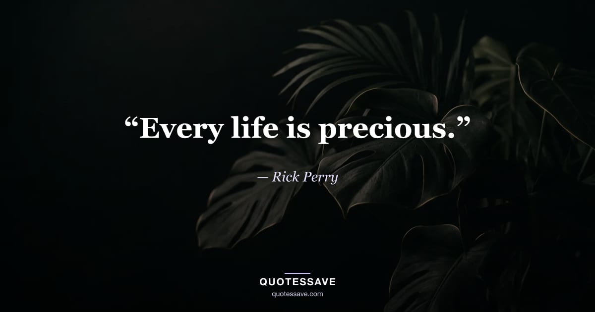 “Every life is precious.” — Rick Perry