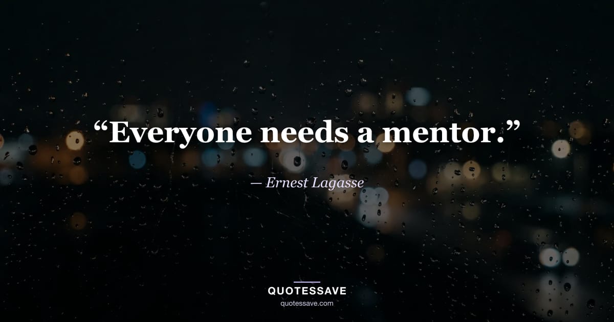 “Everyone needs a mentor.” — Ernest Lagasse