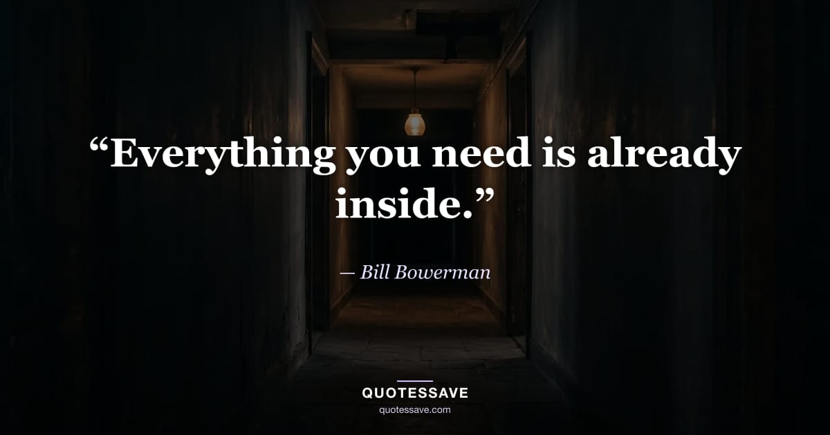 “Everything you need is already inside.” — Bill Bowerman