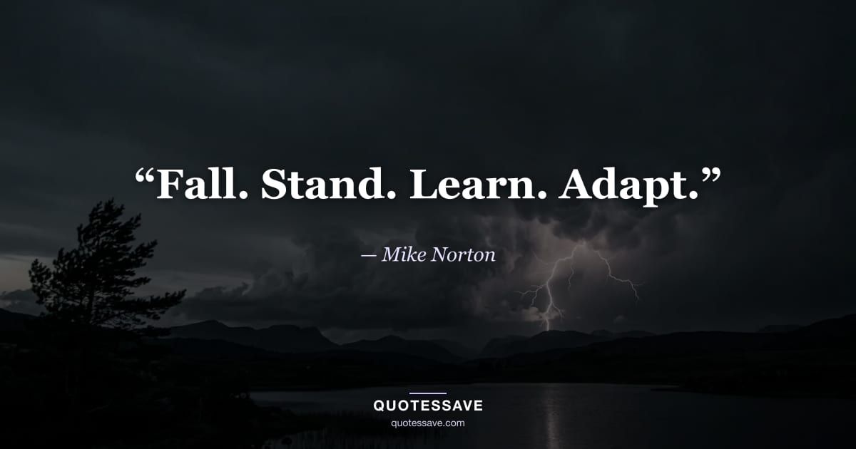 “Fall. Stand. Learn. Adapt.” — Mike Norton