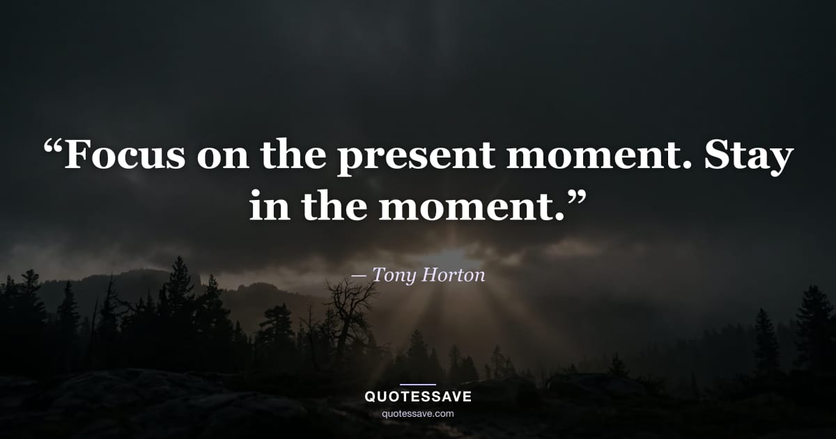 “Focus on the present moment. Stay in the moment.” — Tony Horton
