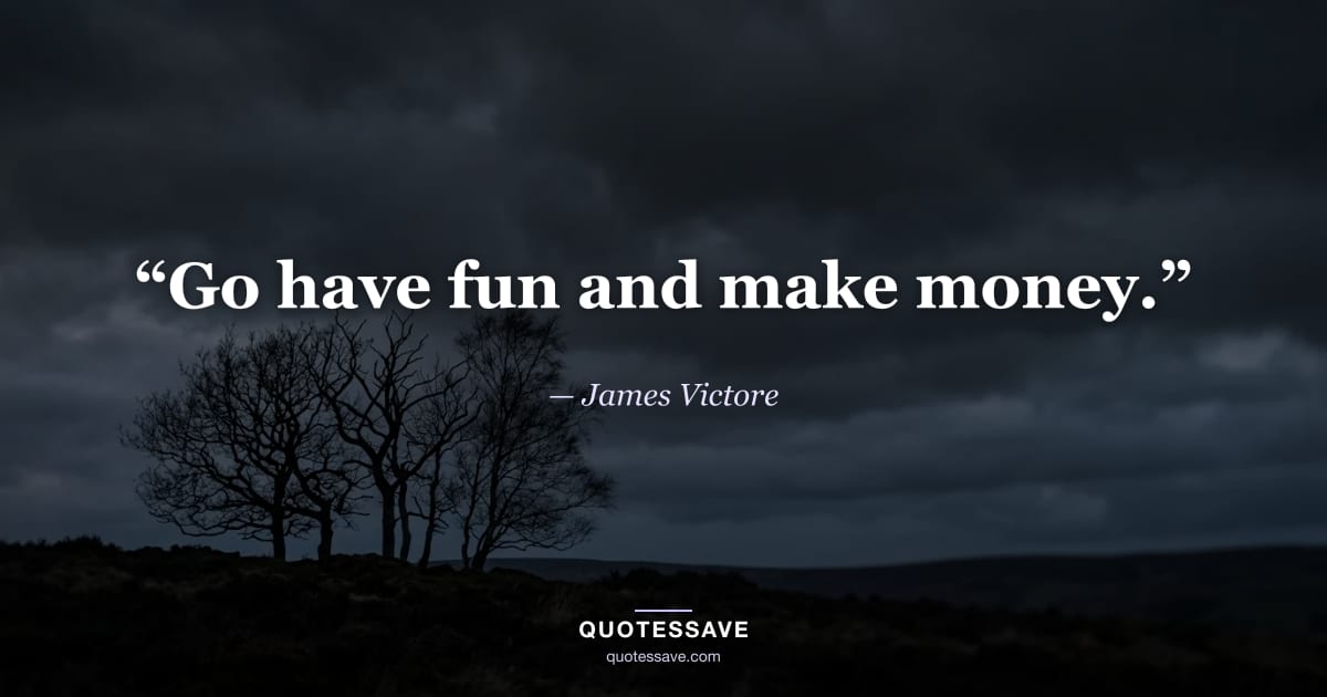 “Go have fun and make money.” — James Victore