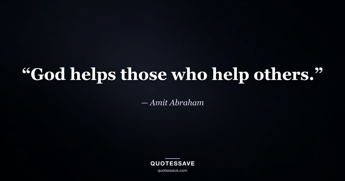“God helps those who help others.” — Amit Abraham
