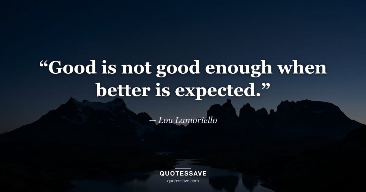 “Good is not good enough when better is expected.” — Lou Lamoriello