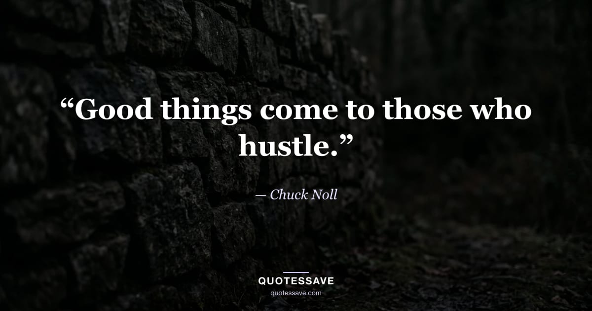 “Good things come to those who hustle.” — Chuck Noll