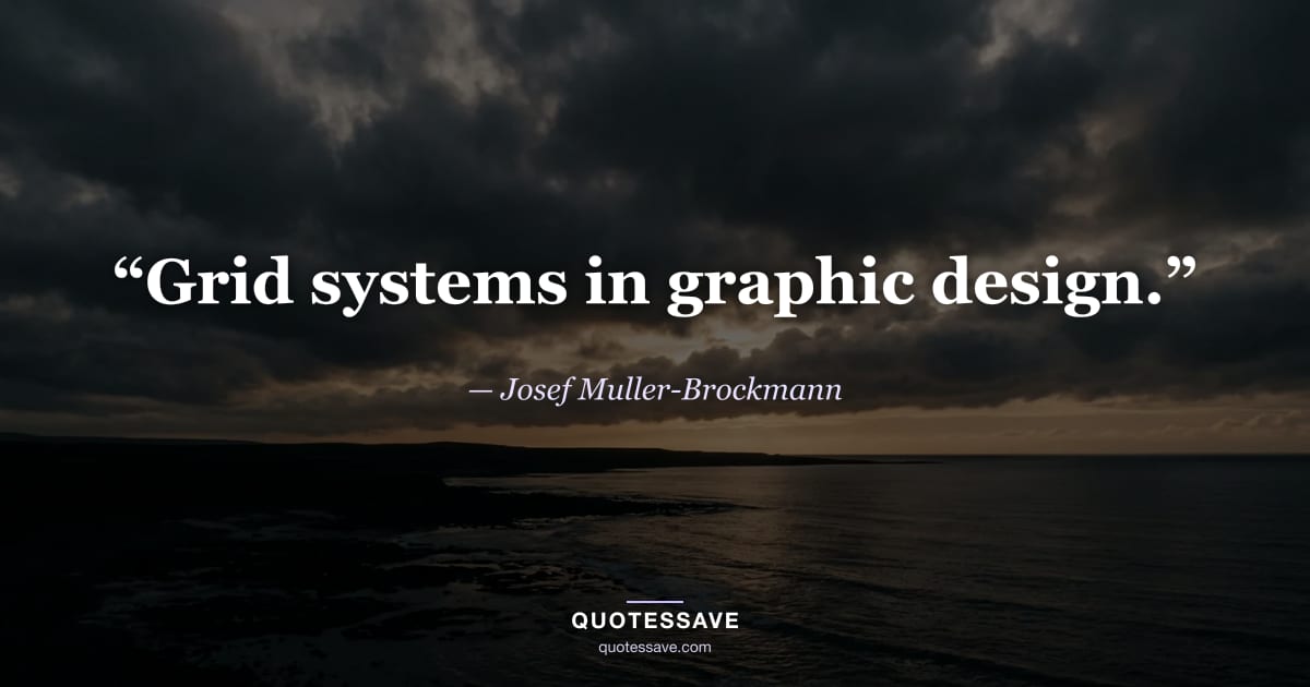“Grid systems in graphic design.” — Josef Muller-Brockmann