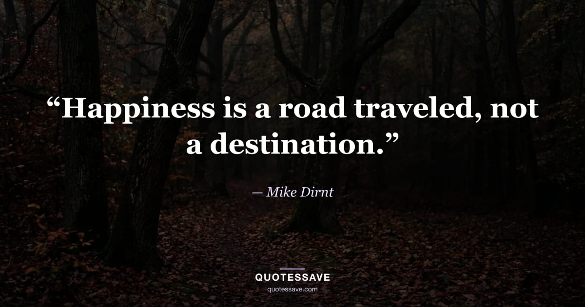 “Happiness is a road traveled, not a destination.” — Mike Dirnt