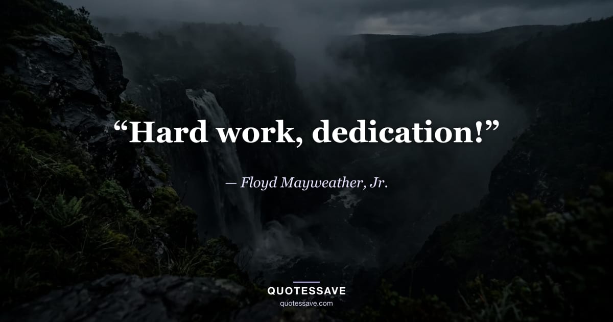 “Hard work, dedication!” — Floyd Mayweather, Jr.