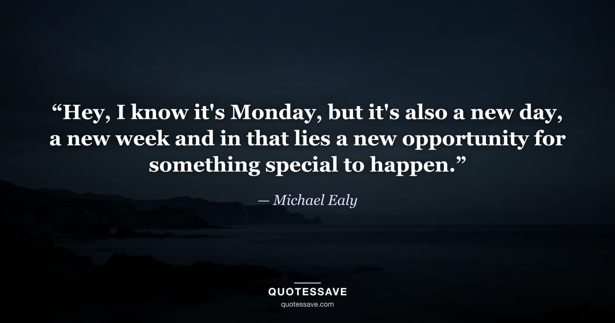 “Hey, I know it's Monday, but it's also a new day, a new week and in that lies a new opportunity for something special to happen.” — Michael Ealy