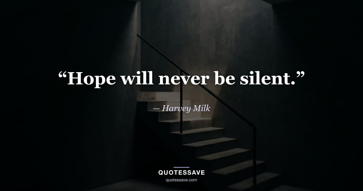 “Hope will never be silent.” — Harvey Milk