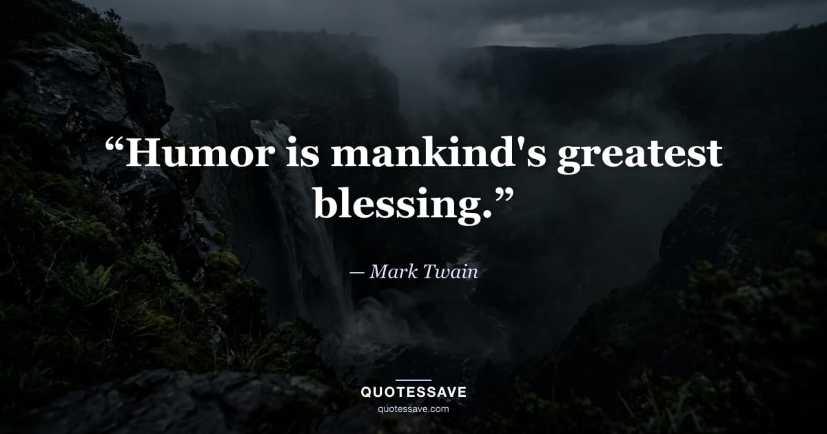 “Humor is mankind's greatest blessing.” — Mark Twain