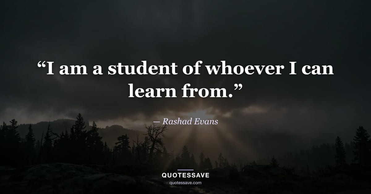 “I am a student of whoever I can learn from.” — Rashad Evans