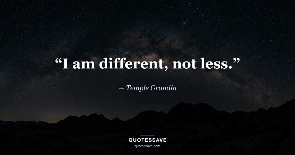 “I am different, not less.” — Temple Grandin
