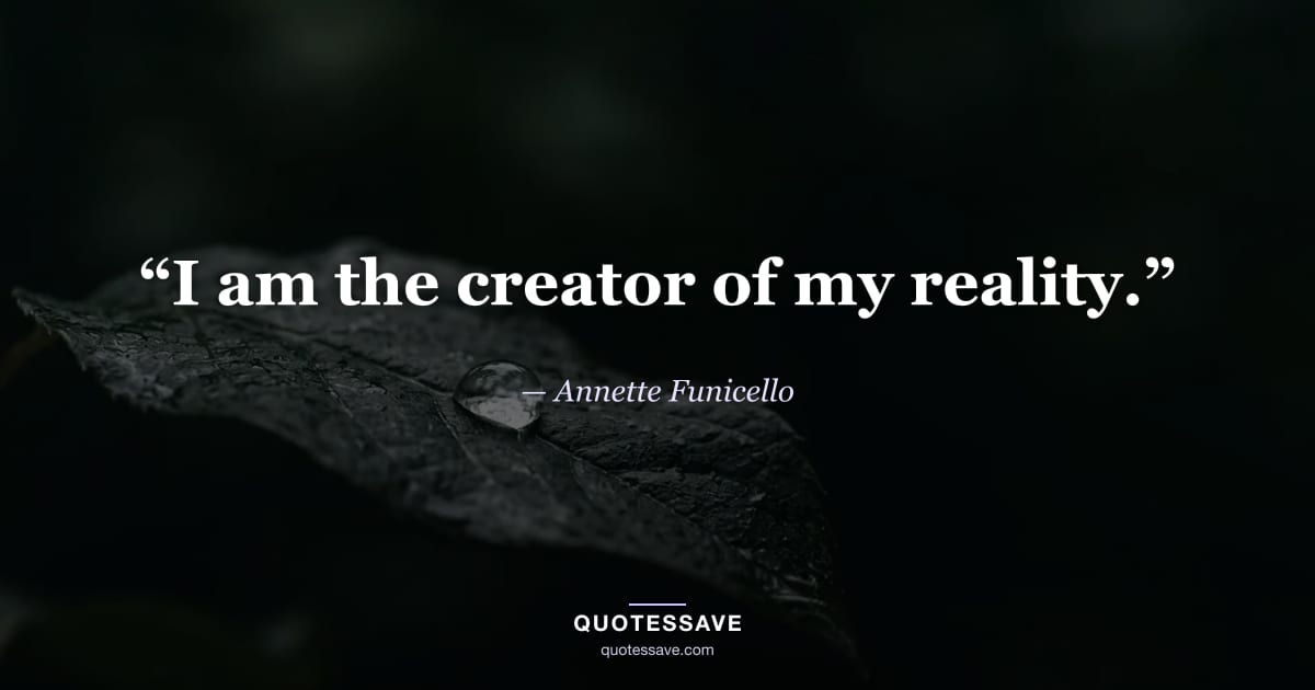 “I am the creator of my reality.” — Annette Funicello