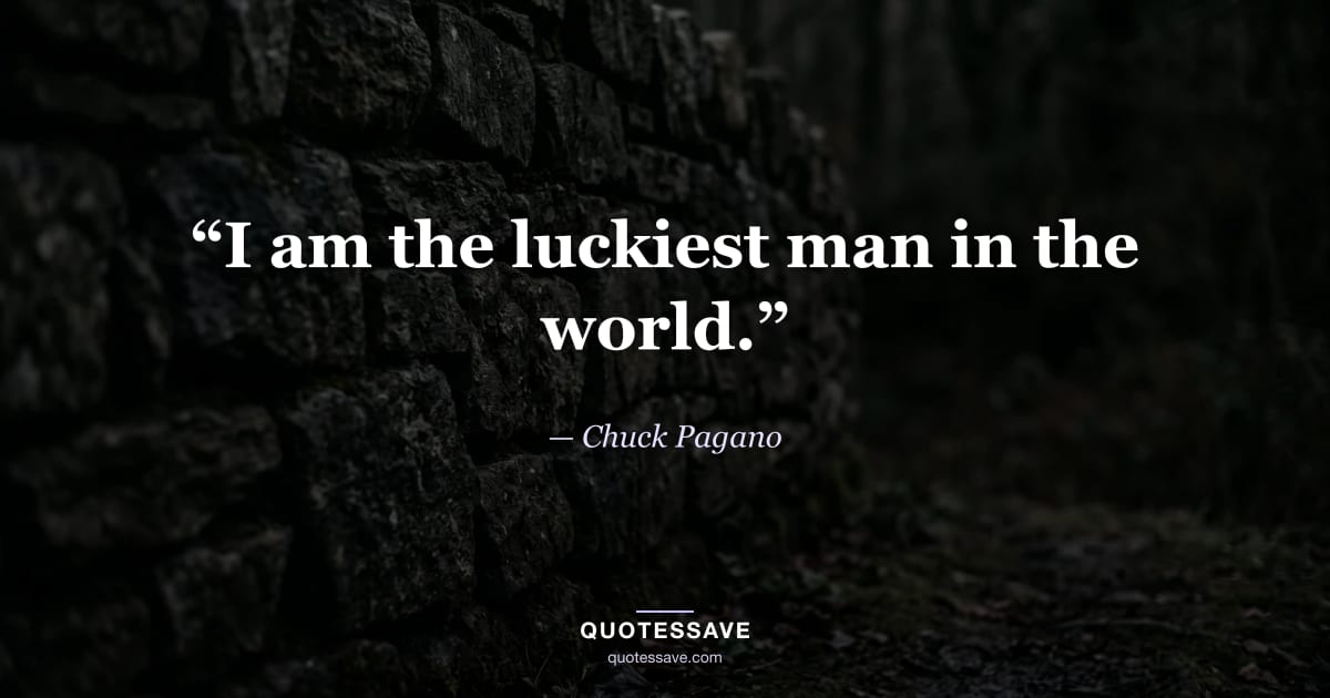 “I am the luckiest man in the world.” — Chuck Pagano