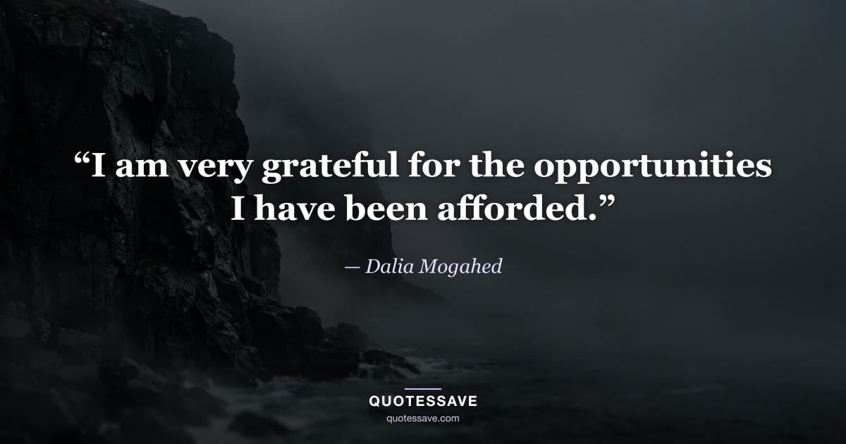 “I am very grateful for the opportunities I have been afforded.” — Dalia Mogahed