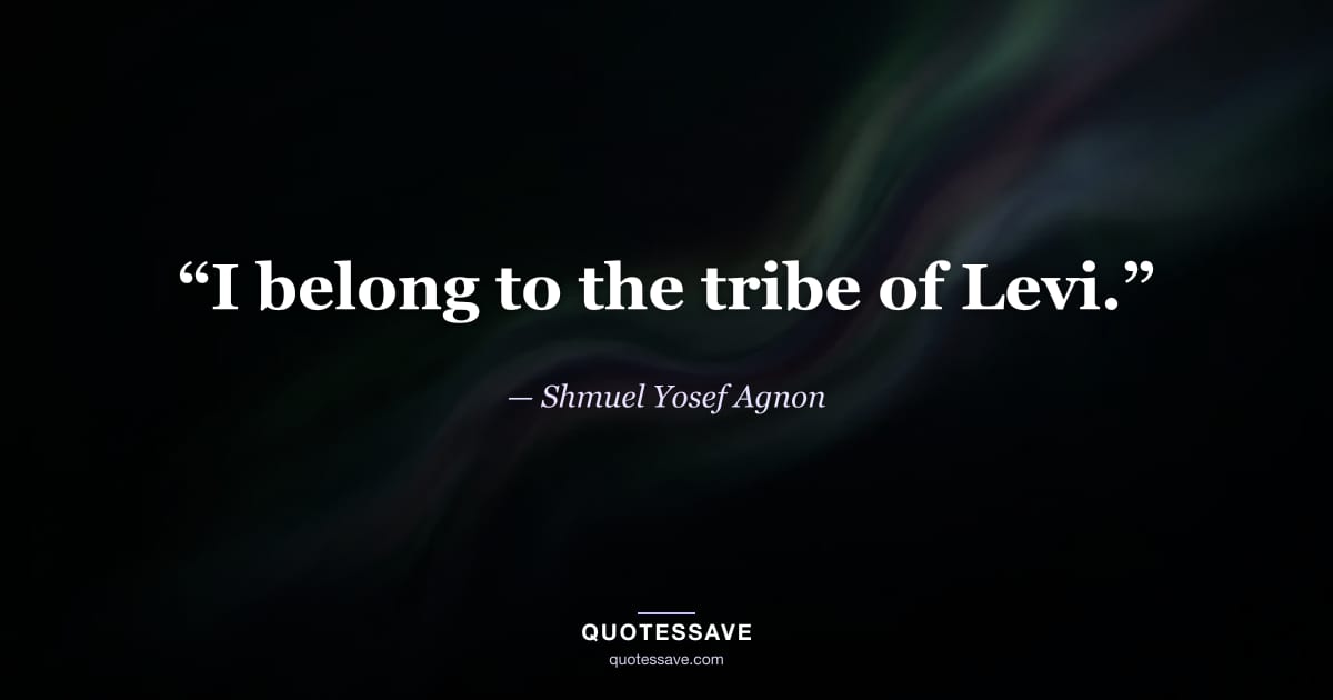 “I belong to the tribe of Levi.” — Shmuel Yosef Agnon