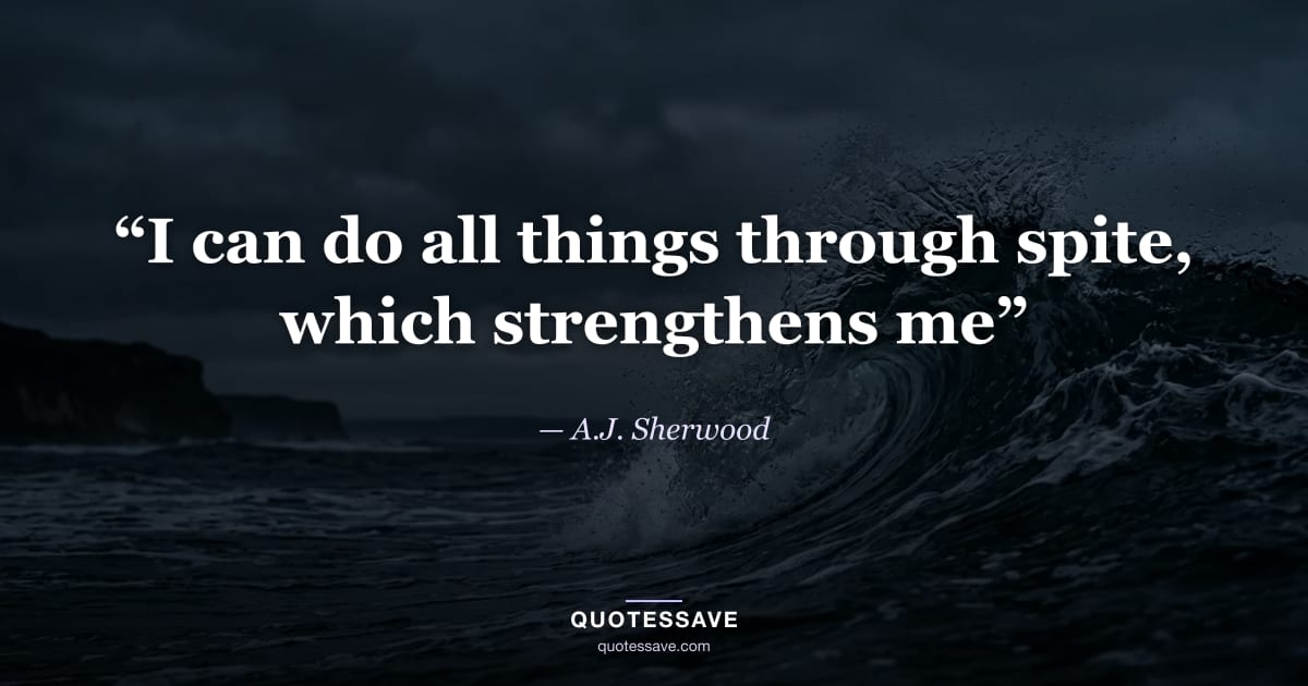 “I can do all things through spite, which strengthens me” — A.J. Sherwood