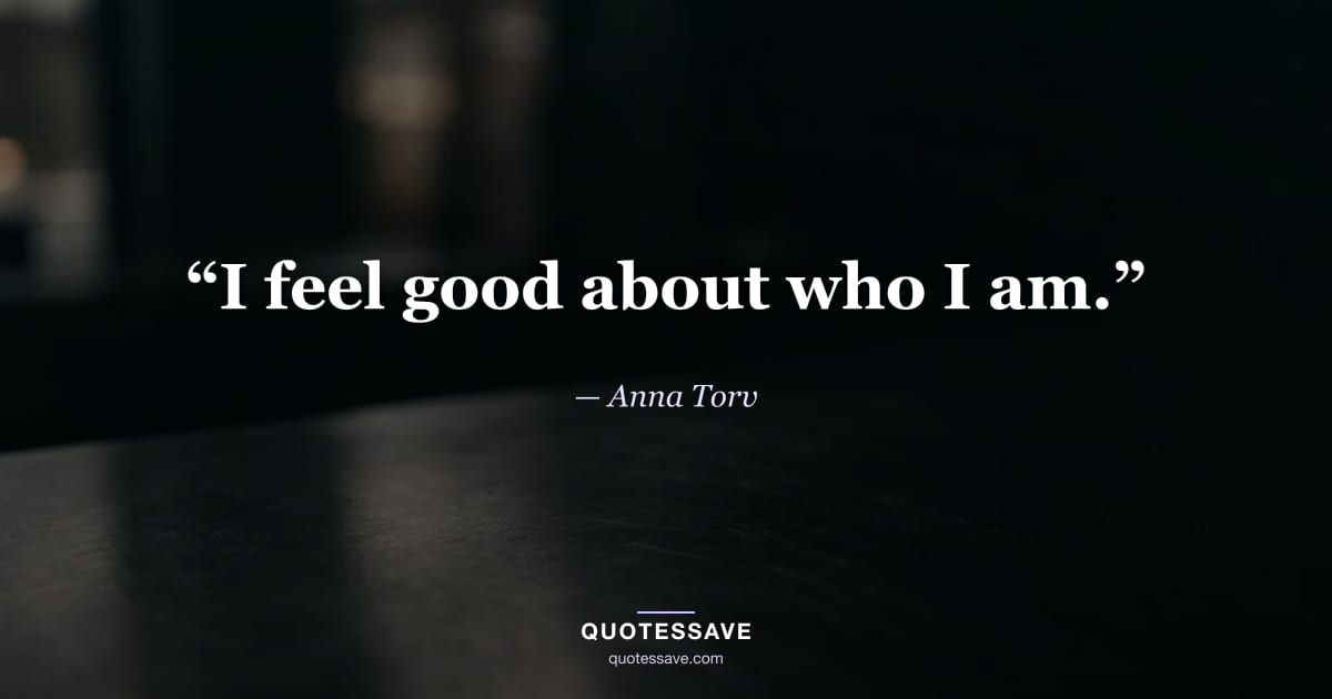 “I feel good about who I am.” — Anna Torv