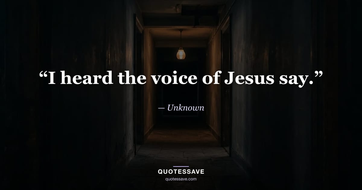 “I heard the voice of Jesus say.” — Unknown