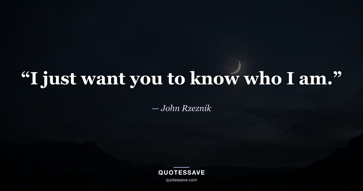 “I just want you to know who I am.” — John Rzeznik