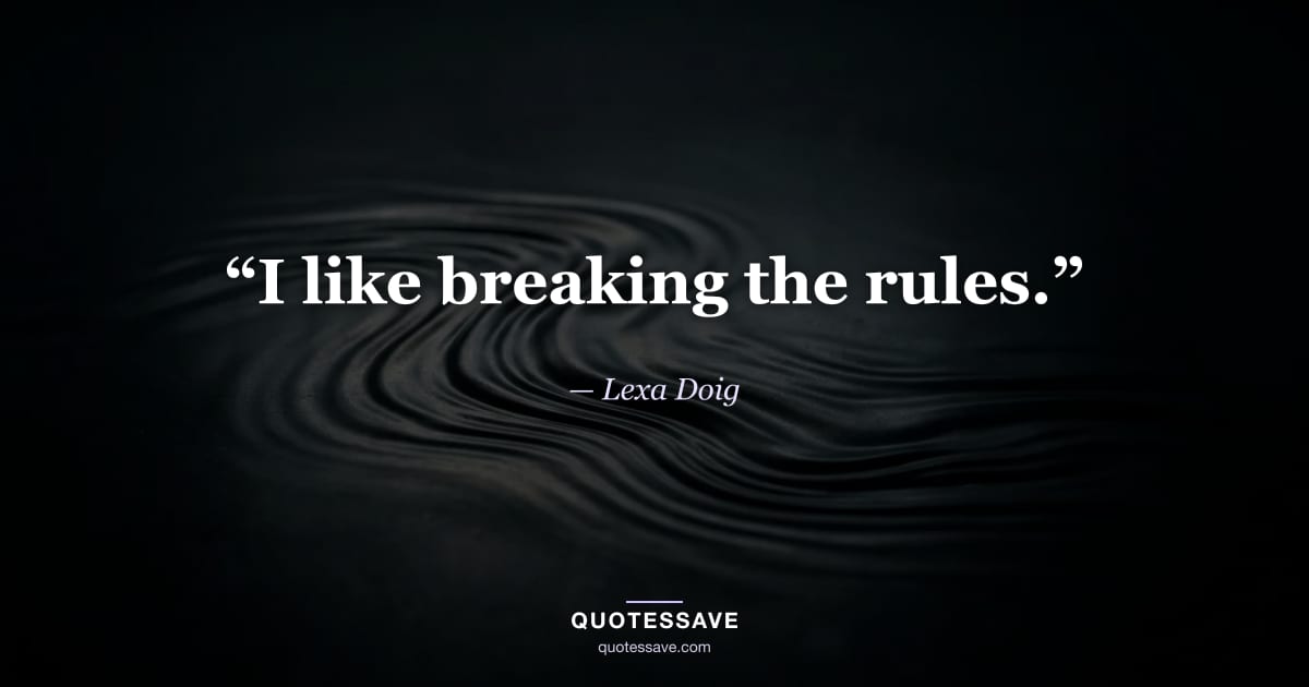 “I like breaking the rules.” — Lexa Doig