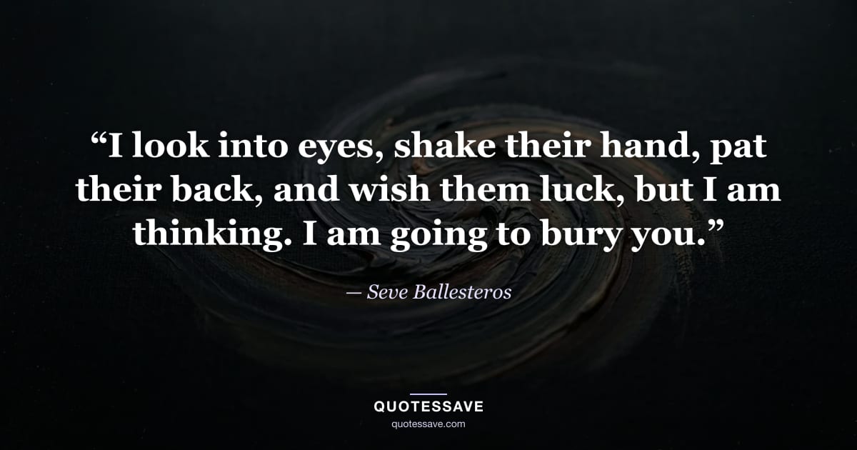 “I look into eyes, shake their hand, pat their back, and wish them luck, but I am thinking. I am going to bury you.” — Seve Ballesteros