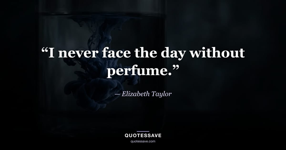 “I never face the day without perfume.” — Elizabeth Taylor