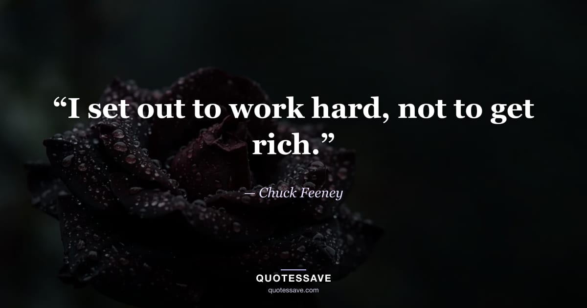 “I set out to work hard, not to get rich.” — Chuck Feeney