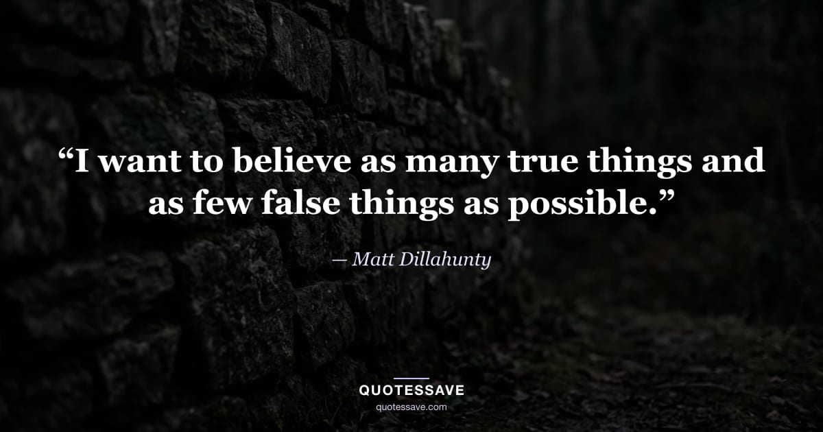 “I want to believe as many true things and as few false things as possible.” — Matt Dillahunty