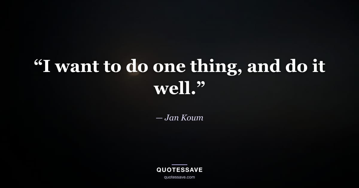 “I want to do one thing, and do it well.” — Jan Koum