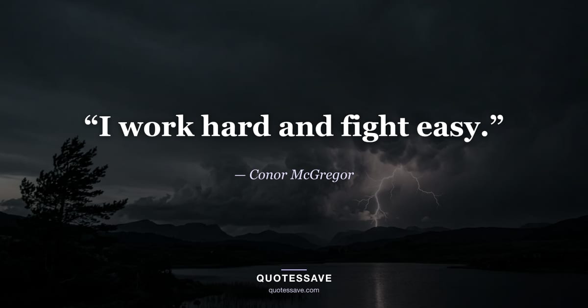 “I work hard and fight easy.” — Conor McGregor