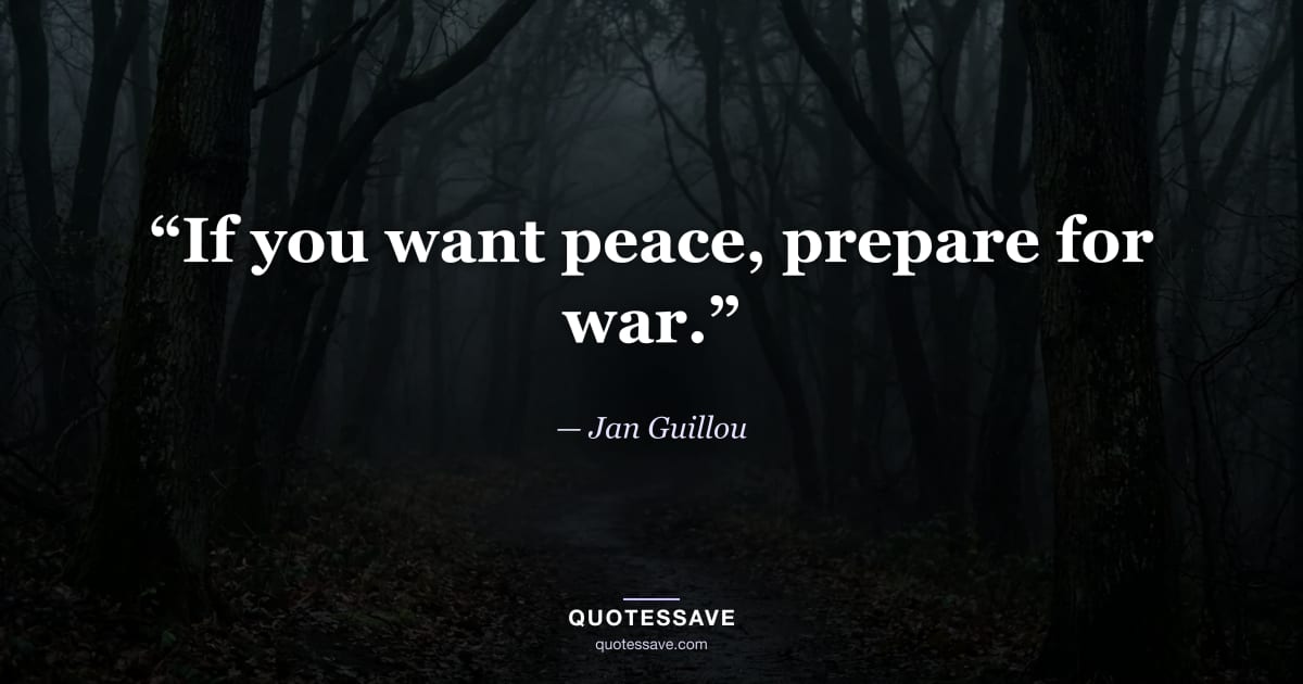 “If you want peace, prepare for war.” — Jan Guillou